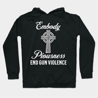 Embody Piousness End Gun Violence Christian Cross Religious Hoodie